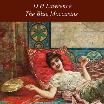 The Blue Moccasins Audibook, by D. H. Lawrence