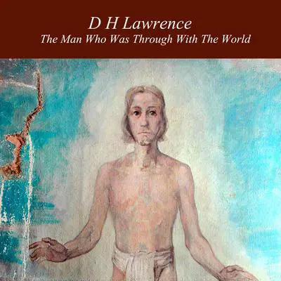 The Man Who Was Through With the World Audibook, by D. H. Lawrence