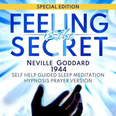 Feeling Is The Secret (Neville Goddard 1944): SPECIAL EDITION - Self Help Guided Sleep Meditation Hypnosis Prayer Audio Version Audibook, by Neville Goddard