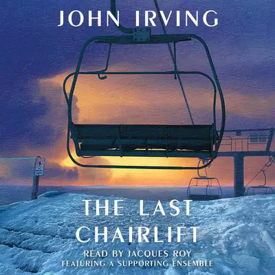 The Last Chairlift Audibook, by John Irving