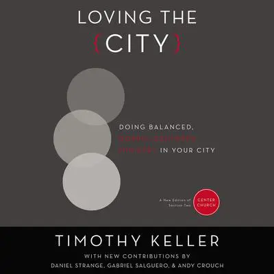 Loving the City: Doing Balanced, Gospel-Centered Ministry in Your City Audibook, by Timothy Keller