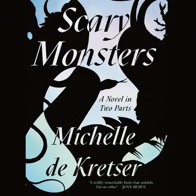 Scary Monsters: A Novel in Two Parts Audibook, by Michelle de Kretser