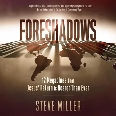 Foreshadows: 12 Megaclues That Jesus' Return Is Nearer Than Ever Audibook, by Steve Miller