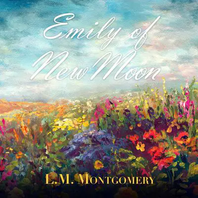 Emily of New Moon Audibook, by L. M. Montgomery