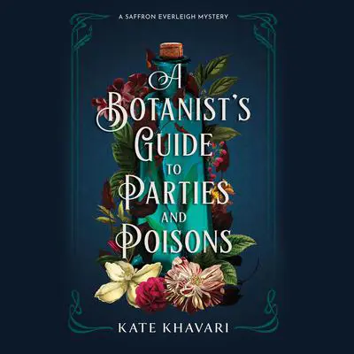 A Botanist's Guide to Parties and Poisons Audibook, by Kate Khavari
