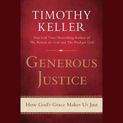 Generous Justice: How God's Grace Makes Us Just Audibook, by Timothy Keller