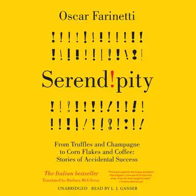Serendipity: From Truffles and Champagne to Corn Flakes and Coffee: Stories of Accidental Success Audibook, by Oscar Farinetti