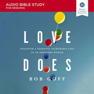 Love Does: Audio Bible Studies: Discover a Secretly Incredible Life in an Ordinary World Audibook, by Bob Goff