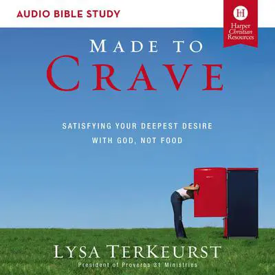 Made to Crave: Audio Bible Studies: Satisfying Your Deepest Desire with God, Not Food Audibook, by Lysa TerKeurst