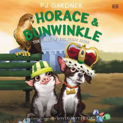 Horace & Bunwinkle: The Case of the Fishy Faire Audibook, by PJ Gardner