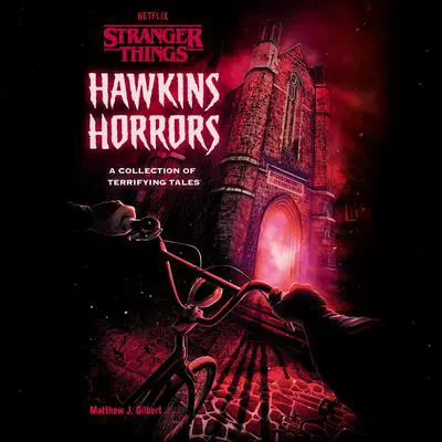 Hawkins Horrors (Stranger Things): A Collection of Terrifying Tales Audibook, by Matthew J. Gilbert
