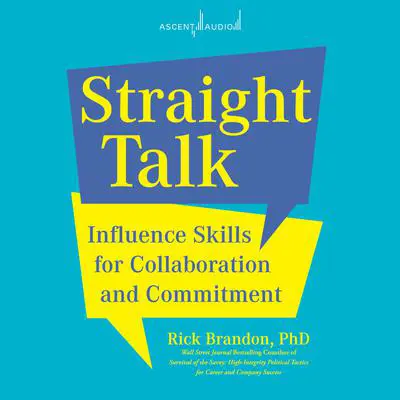 Straight Talk: Influence Skills for Collaboration and Commitment Audibook, by Rick Brandon