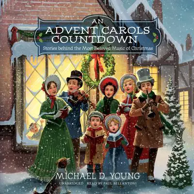 An Advent Carols Countdown: Stories behind the Most Beloved Music of Christmas Audibook, by Michael D. Young