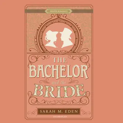 The Bachelor and the Bride Audibook, by Sarah M. Eden