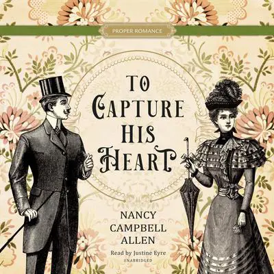 To Capture His Heart Audibook, by Nancy Campbell Allen