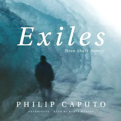 Exiles: Three Short Novels Audibook, by Philip Caputo