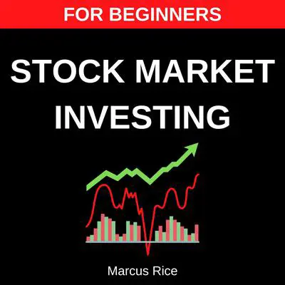 Stock Market Investing for Beginners: The Most Updated Step-by-Step Guide to Investing in the Stock Market. Discover the Best Day Trading Strategies to Beat the Market Year after Year! Audibook, by Marcus Rice