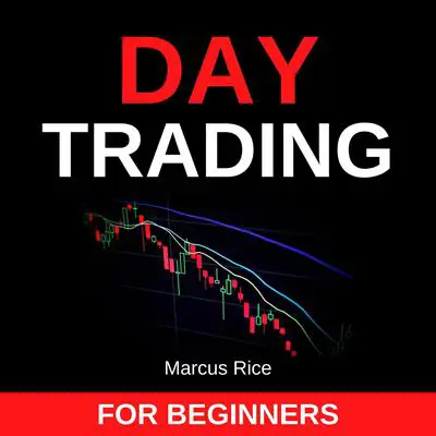 Day Trading for Beginners: The Most Updated Day Trading Quickstart Guide. Learn the Most Profitable Strategies to Trade Stocks, Forex, Options, and Cryptocurrency! Audibook, by Marcus Rice