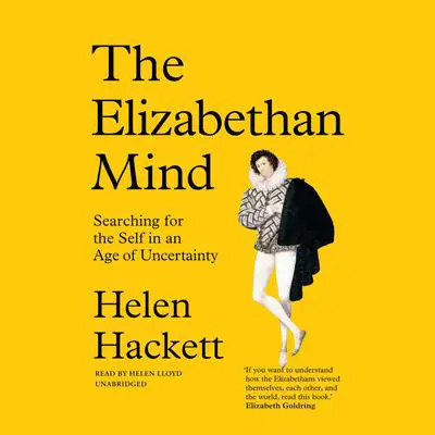 The Elizabethan Mind: Searching for the Self in an Age of Uncertainty Audibook, by Helen Hackett