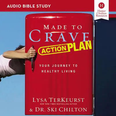 Made to Crave Action Plan: Audio Bible Studies: Your Journey to Healthy Living Audibook, by Lysa TerKeurst