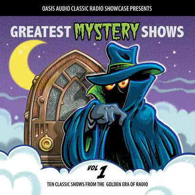 Greatest Mystery Shows, Volume 1: Ten Classic Shows from the Golden Era of Radio Audibook, by Various 