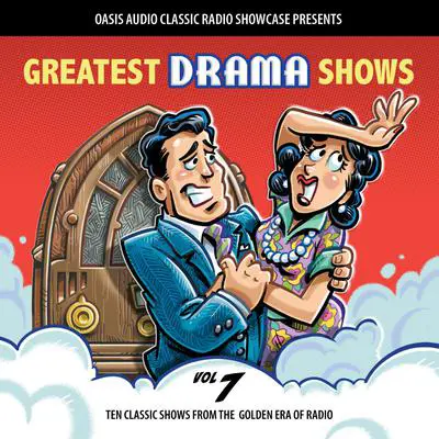 Greatest Drama Shows, Volume 7: Ten Classic Shows from the Golden Era of Radio Audibook, by Various 
