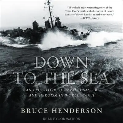 Down to the Sea: An Epic Story of Naval Disaster and Heroism in World War II Audibook, by Bruce Henderson