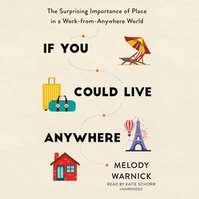 If You Could Live Anywhere: The Surprising Importance of Place in a Work-from-Anywhere World Audibook, by Melody Warnick
