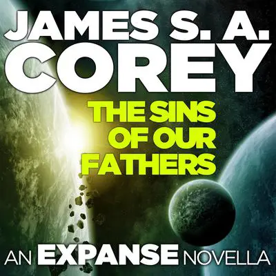 The Sins of Our Fathers: An Expanse Novella Audibook, by James S. A. Corey