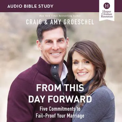 From This Day Forward: Audio Bible Studies: Five Commitments to Fail-Proof Your Marriage Audibook, by Craig Groeschel