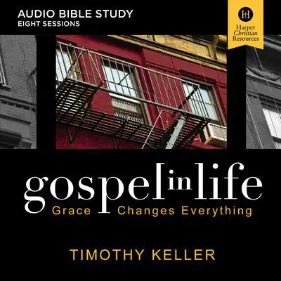 Gospel in Life: Audio Bible Studies: Grace Changes Everything Audibook, by Timothy Keller
