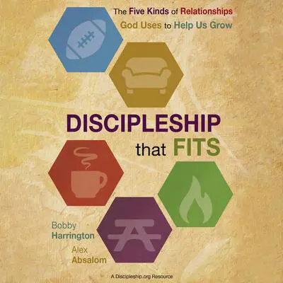 Discipleship that Fits: The Five Kinds of Relationships God Uses to Help Us Grow Audibook, by Bobby Harrington