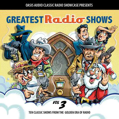 Greatest Radio Shows, Volume 3: Ten Classic Shows from the Golden Era of Radio Audibook, by Various 
