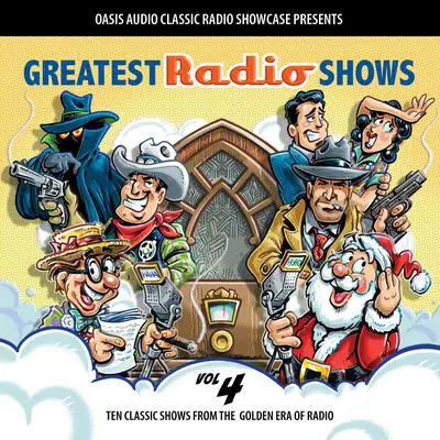 Greatest Radio Shows, Volume 4: Ten Classic Shows from the Golden Era of Radio Audibook, by Various 