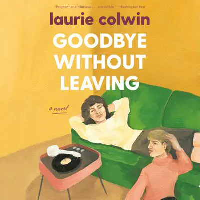 Goodbye Without Leaving: A Novel Audibook, by Laurie Colwin