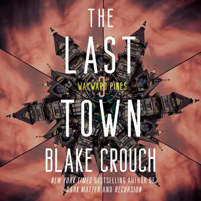 The Last Town: Wayward Pines: 3 Audibook, by Blake Crouch