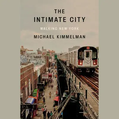 The Intimate City: Walking New York Audibook, by Michael Kimmelman