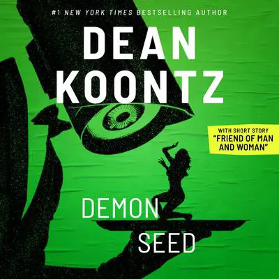 Demon Seed with short story, 'Friend of Man and Woman' Audibook, by Dean Koontz