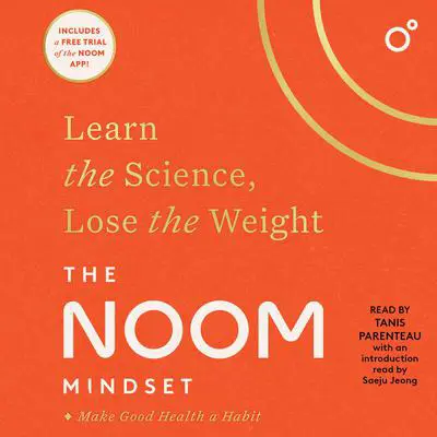 The Noom Mindset: Learn the Science, Lose the Weight Audibook, by Noom 