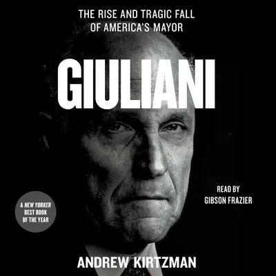 Giuliani: The Rise and Tragic Fall of America's Mayor Audibook, by Andrew Kirtzman