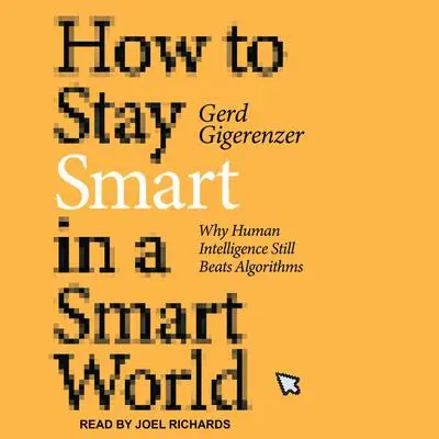 How to Stay Smart in a Smart World: Why Human Intelligence Still Beats Algorithms Audibook, by Gerd Gigerenzer