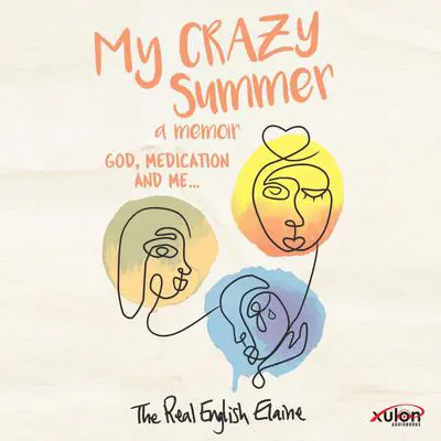 My CRAZY Summer a memoir:: God, medication and me... Audibook, by The Real English Elaine