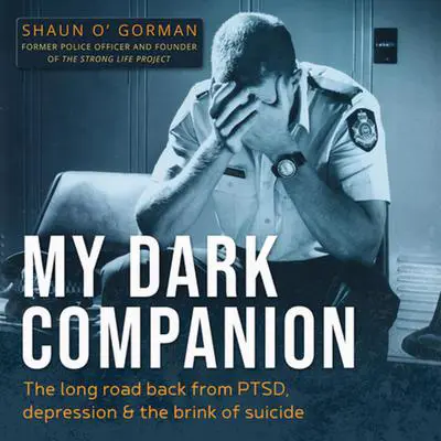 My Dark Companion: The long road back from PTSD, depression and the brink of suicide Audibook, by Shaun OGorman