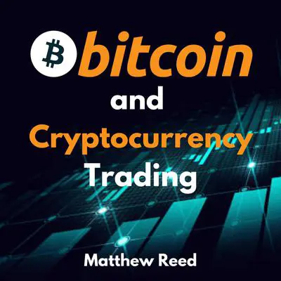 Bitcoin and Cryptocurrency Trading: The Only Guide You Need to Trade and Invest in Cryptocurrency and NFTs. Discover the Strategies to Turn the Crypto Market Into Your Cash Cow Audibook, by Matthew Reed