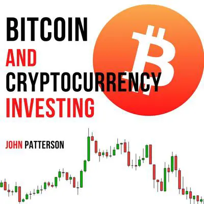 Bitcoin and Cryptocurrency Investing: Learn the Most Profitable Strategies to Invest in Bitcoin, Cryptocurrency, Decentralized Finance, and NFTs Audibook, by John Patterson