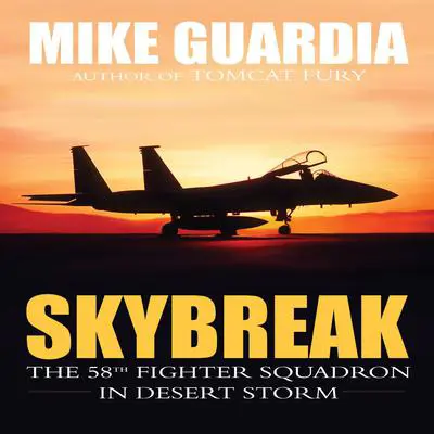 Skybreak: The 58th Fighter Squadron in Desert Storm Audibook, by Mike Guardia