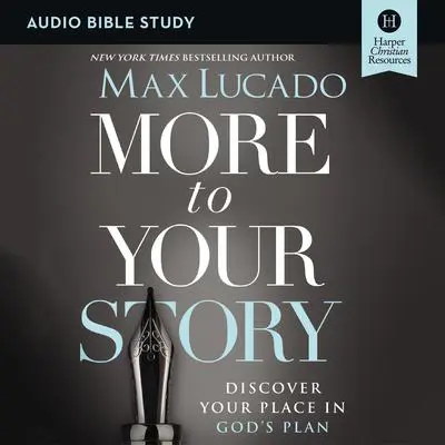 More to Your Story: Audio Bible Studies: Discover Your Place in God's Plan Audibook, by Max Lucado