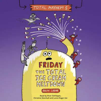 Friday – The Total Ice Cream Meltdown (Total Mayhem #5) Audibook, by Ralph Lazar