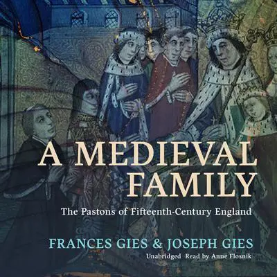 A Medieval Family: The Pastons of Fifteenth-Century England Audibook, by Frances Gies