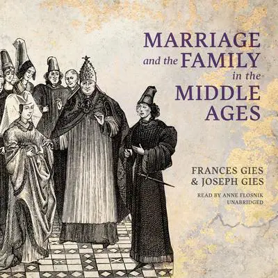 Marriage and the Family in the Middle Ages Audibook, by Frances Gies